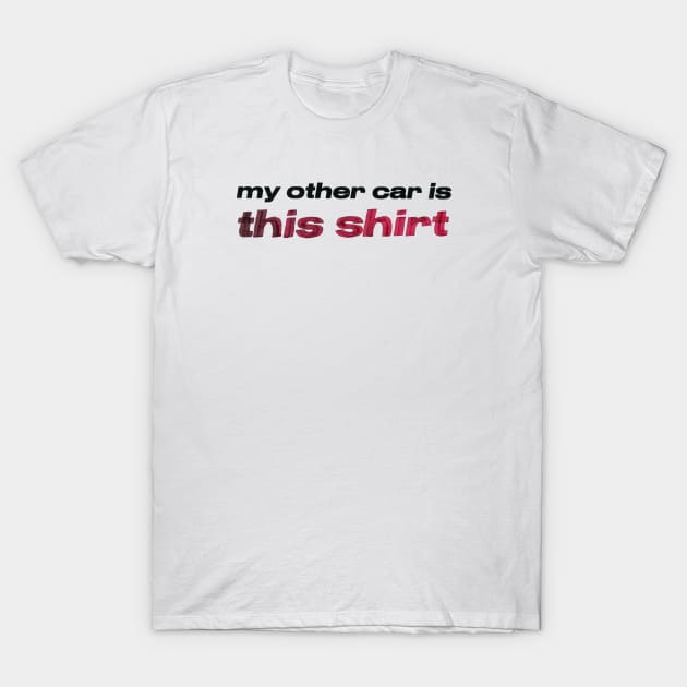 my other car is this shirt T-Shirt by Chekhov's Raygun